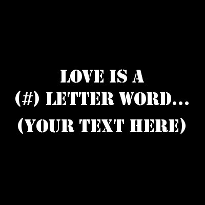 Love Is A (#) Letter Word.