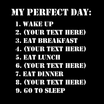 My Perfect Day: (Your Text).