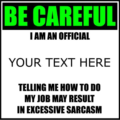 Careful I Am An Official (Your Text).