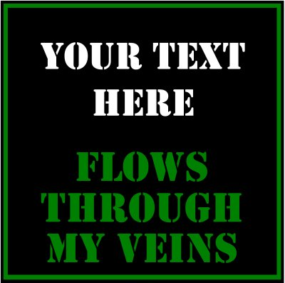(Your Text) Flows Through My Veins.