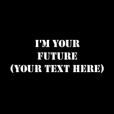 I'm Your Future: (Your Text).
