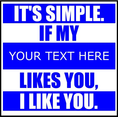 It's Simple. If My (Your Text) Likes You, I Like You.