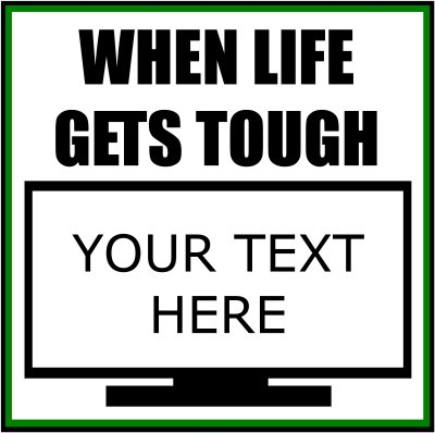When Life Gets Tough (Your Text).