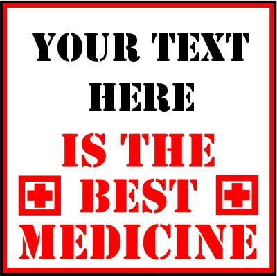 (Your Text) Is The Best Medicine.