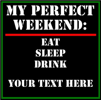 My Perfect Weekend: (Your Text).