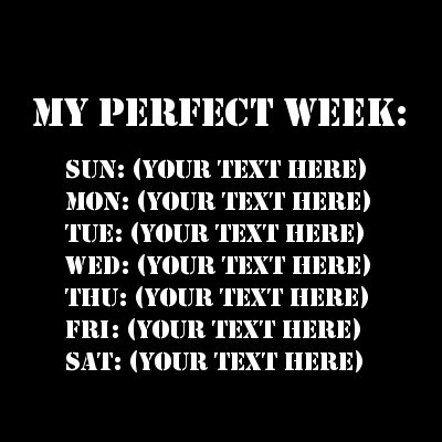 My Perfect Week: Sun-Sat (Your Text).