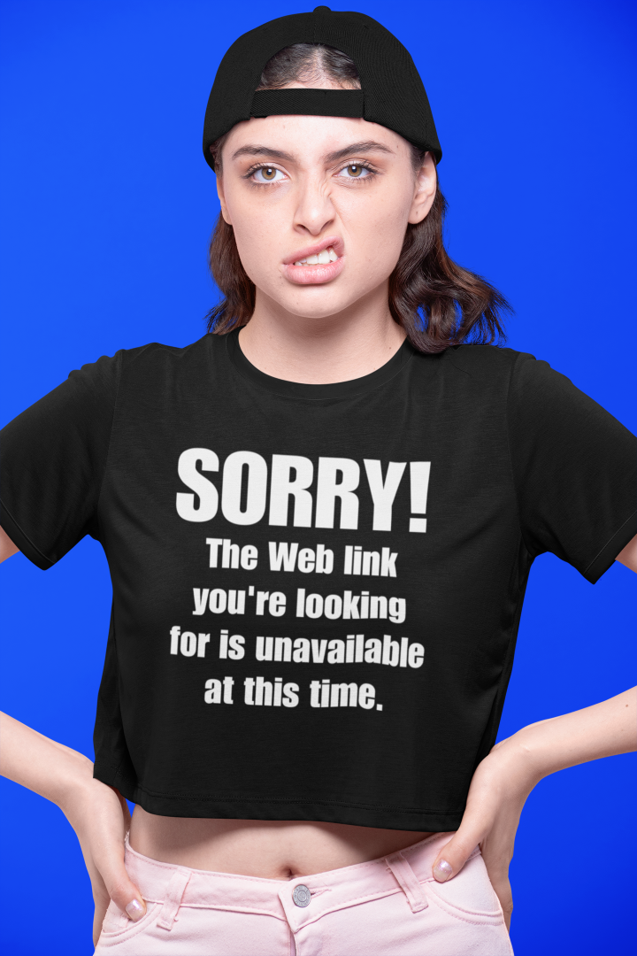Girl in a SORRY! The Web link you're looking for is unavailable at this time shirt.