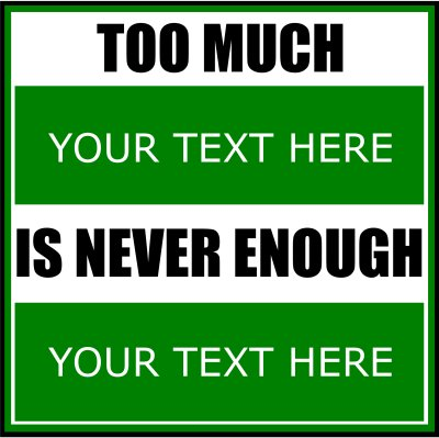 Too Much (Your Text) Is Never Enough.