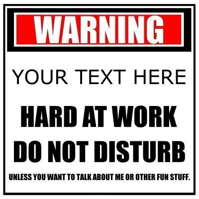 Warning (Your Text - 1 Line) Hard At Work Do Not Disturb.