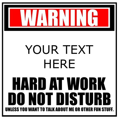 Warning (Your Text - 2 Lines) Hard At Work Do Not Disturb.
